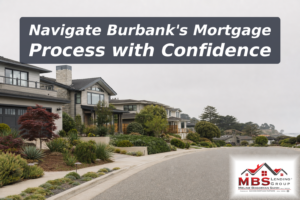Understanding Burbank’s Mortgage Process: A Step-by-Step Guide