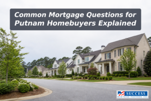 Top Mortgage Questions Answered for Putnam Homebuyers
