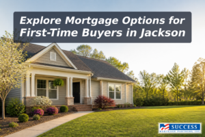 Best Mortgage Options for First-Time Buyers in Jackson