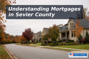 How to Get a Mortgage in Sevier County: FAQs for Homebuyers